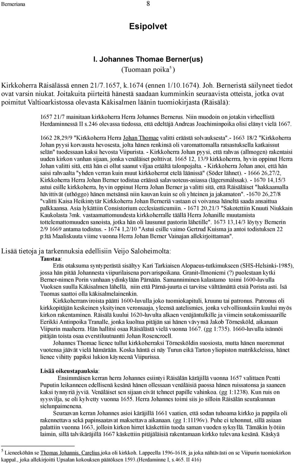 Johannes Bernerus. Niin muodoin on jotakin virheellistä Herdaminnessä II s.246 olevassa tiedossa, että edeltäjä Andreas Joachiminpoika olisi elänyt vielä 1667.