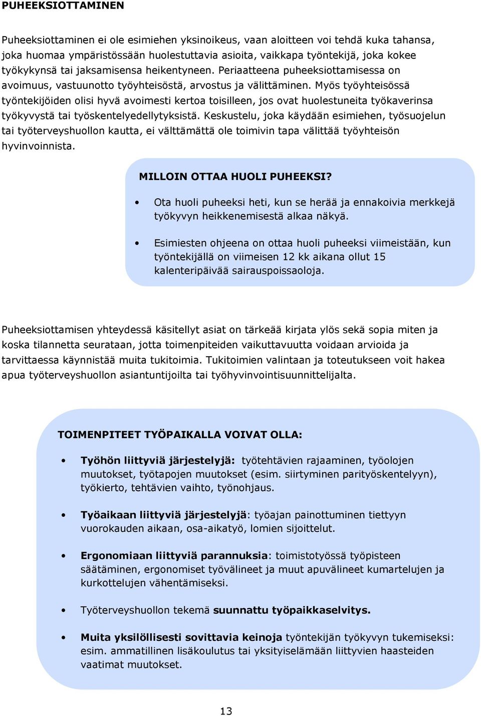 Myös työyhteisössä työntekijöiden olisi hyvä avoimesti kertoa toisilleen, jos ovat huolestuneita työkaverinsa työkyvystä tai työskentelyedellytyksistä.