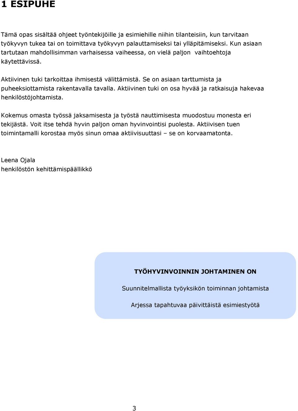 Se on asiaan tarttumista ja puheeksiottamista rakentavalla tavalla. Aktiivinen tuki on osa hyvää ja ratkaisuja hakevaa henkilöstöjohtamista.