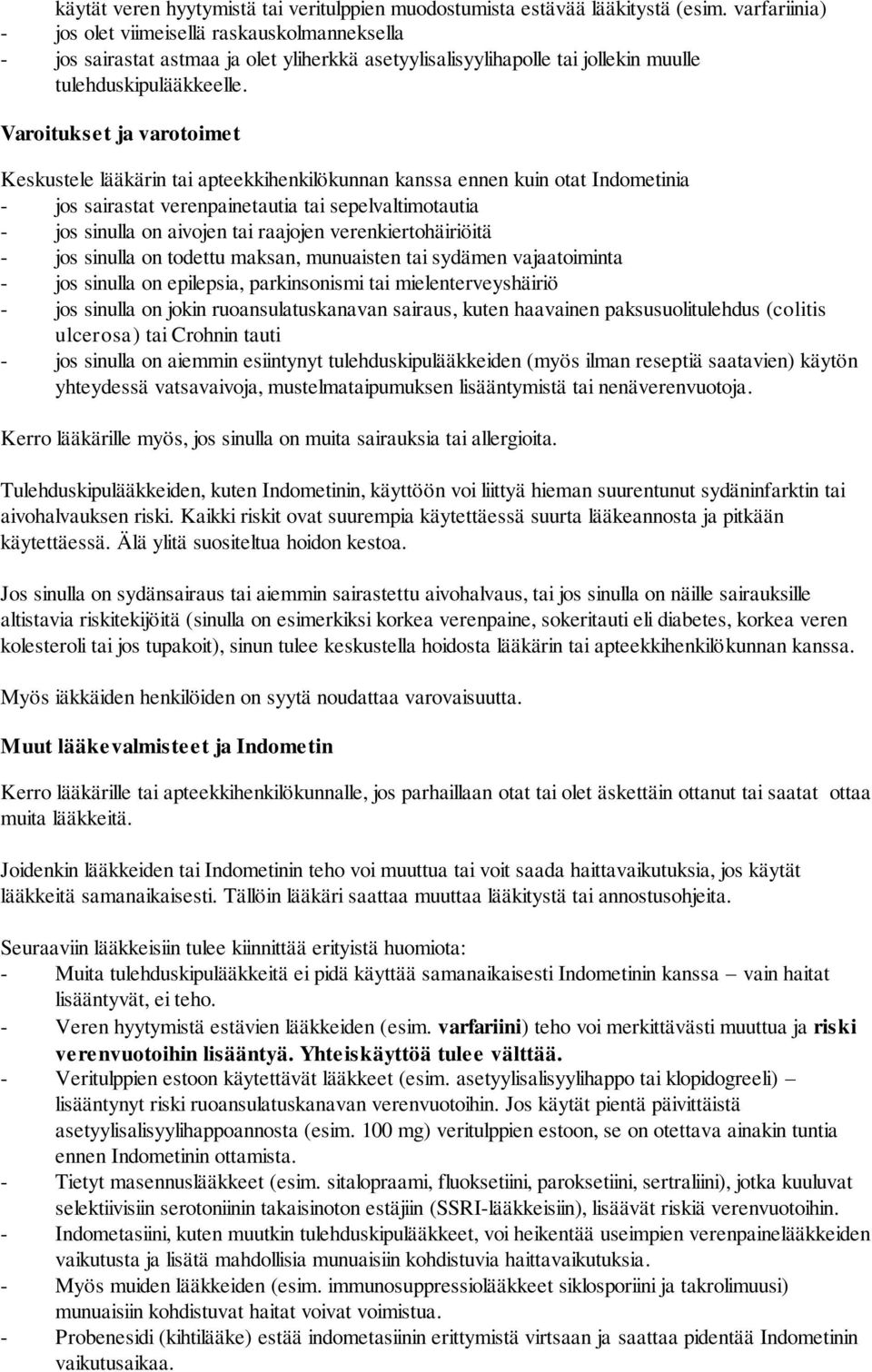 Varoitukset ja varotoimet Keskustele lääkärin tai apteekkihenkilökunnan kanssa ennen kuin otat Indometinia - jos sairastat verenpainetautia tai sepelvaltimotautia - jos sinulla on aivojen tai