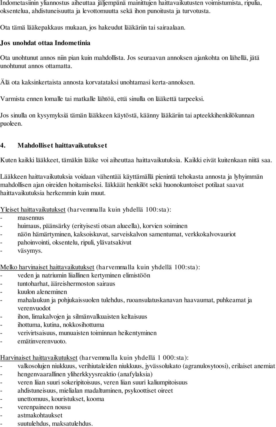 Jos seuraavan annoksen ajankohta on lähellä, jätä unohtunut annos ottamatta. Älä ota kaksinkertaista annosta korvatataksi unohtamasi kerta-annoksen.