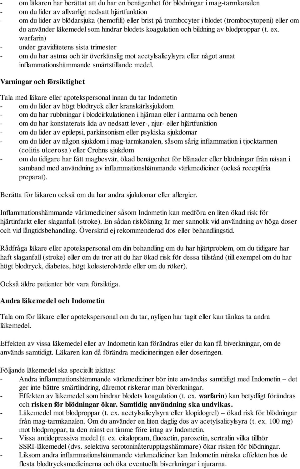 warfarin) - under graviditetens sista trimester - om du har astma och är överkänslig mot acetylsalicylsyra eller något annat inflammationshämmande smärtstillande medel.