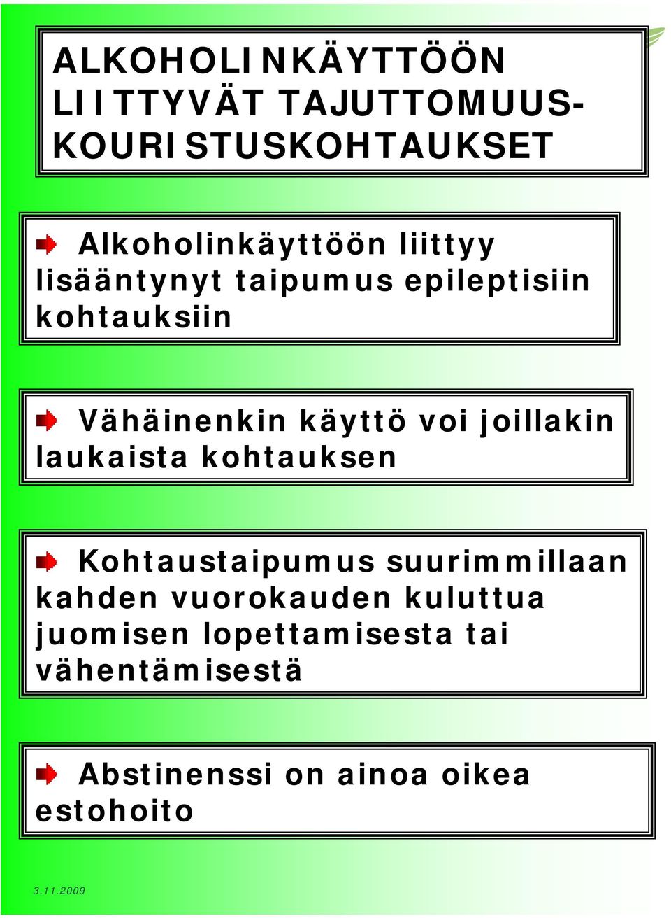 joillakin laukaista kohtauksen Kohtaustaipumus suurimmillaan kahden vuorokauden