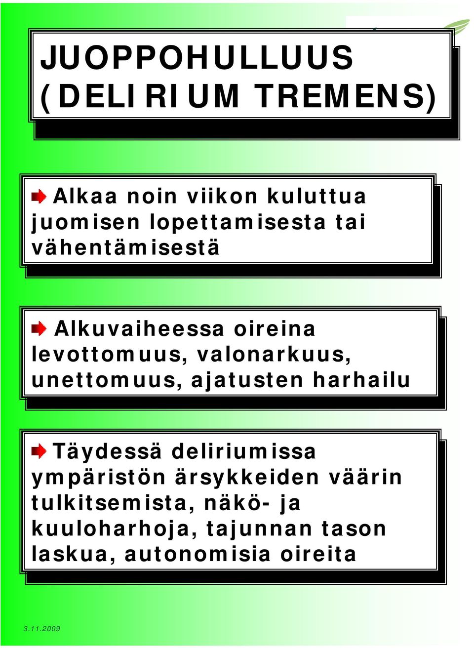 unettomuus, unettomuus, ajatusten ajatusten harhailu harhailu Täydessä Täydessä deliriumissa deliriumissa ympäristön ympäristön ärsykkeiden ärsykkeiden