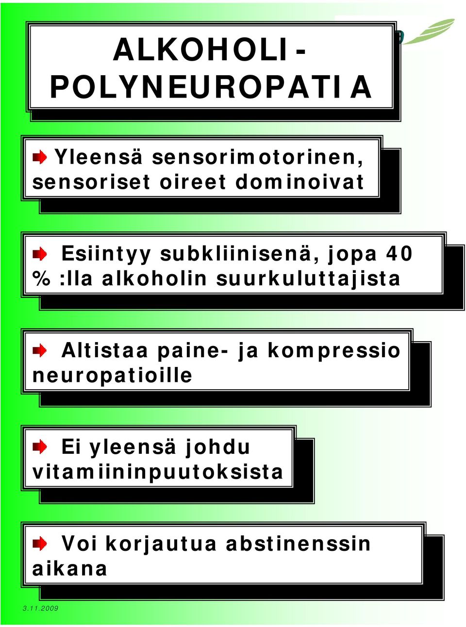 suurkuluttajista Altistaa paine- ja kompressio Altistaa paine- ja kompressio neuropatioille neuropatioille Ei yleensä johdu