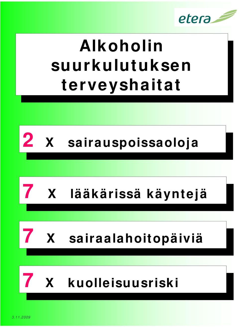 lääkärissä käyntejä X lääkärissä käyntejä 7 X