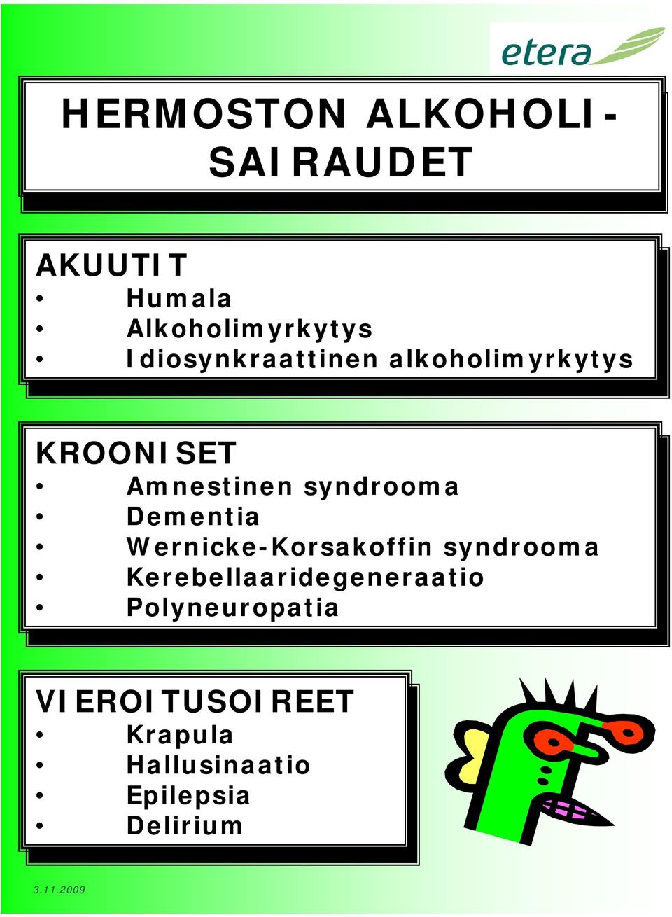 Dementia Dementia Wernicke-Korsakoffin syndrooma Wernicke-Korsakoffin syndrooma Kerebellaaridegeneraatio Kerebellaaridegeneraatio