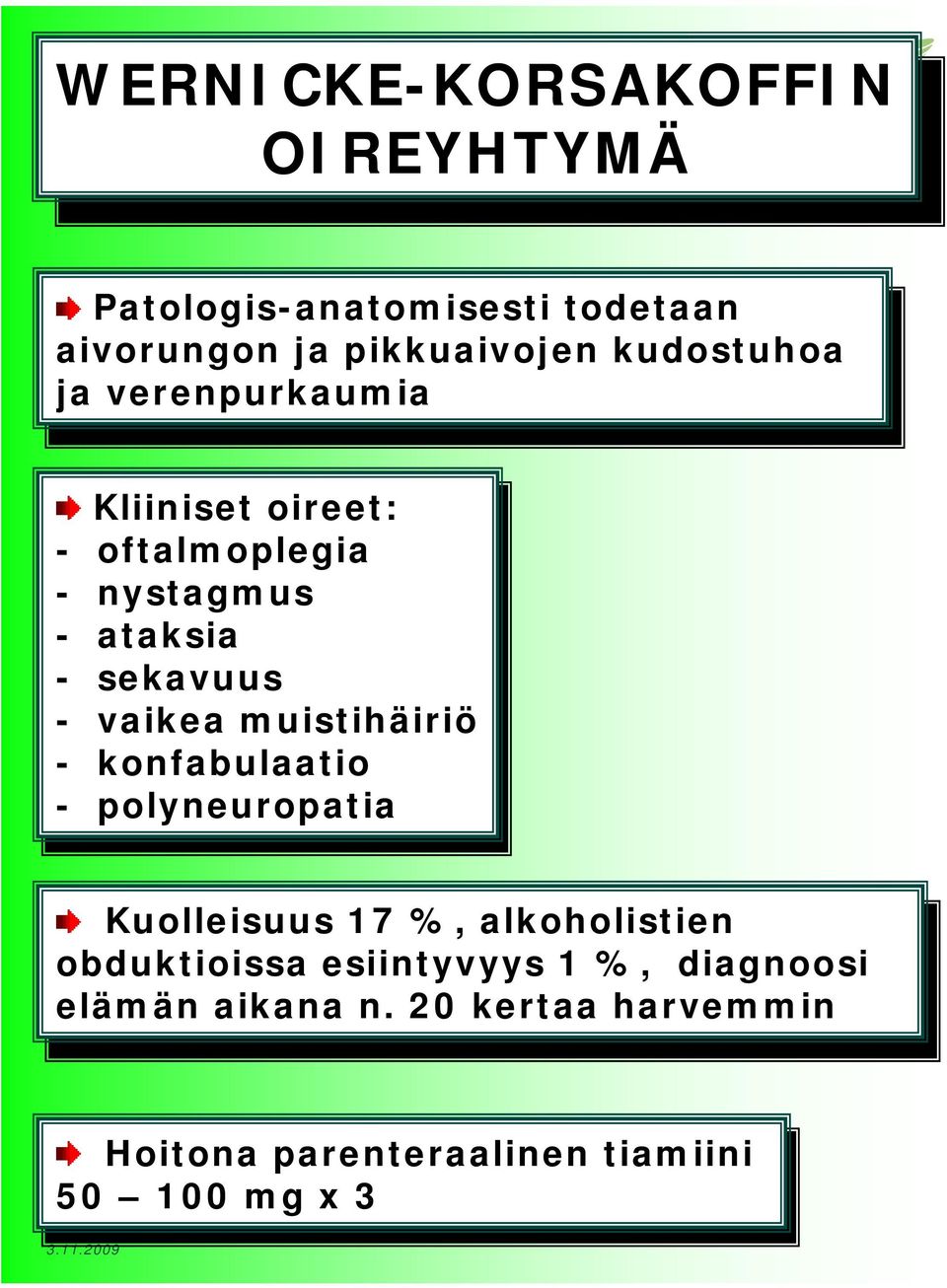 muistihäiriö muistihäiriö - konfabulaatio konfabulaatio - polyneuropatia polyneuropatia Kuolleisuus 17 %, alkoholistien Kuolleisuus 17 %, alkoholistien obduktioissa esiintyvyys 1 %, diagnoosi