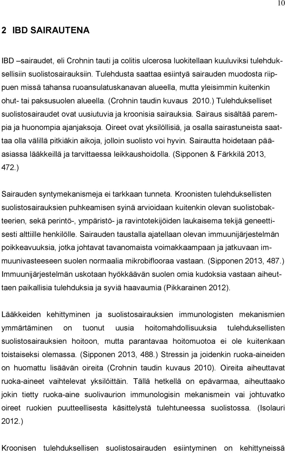 ) Tulehdukselliset suolistosairaudet ovat uusiutuvia ja kroonisia sairauksia. Sairaus sisältää parempia ja huonompia ajanjaksoja.