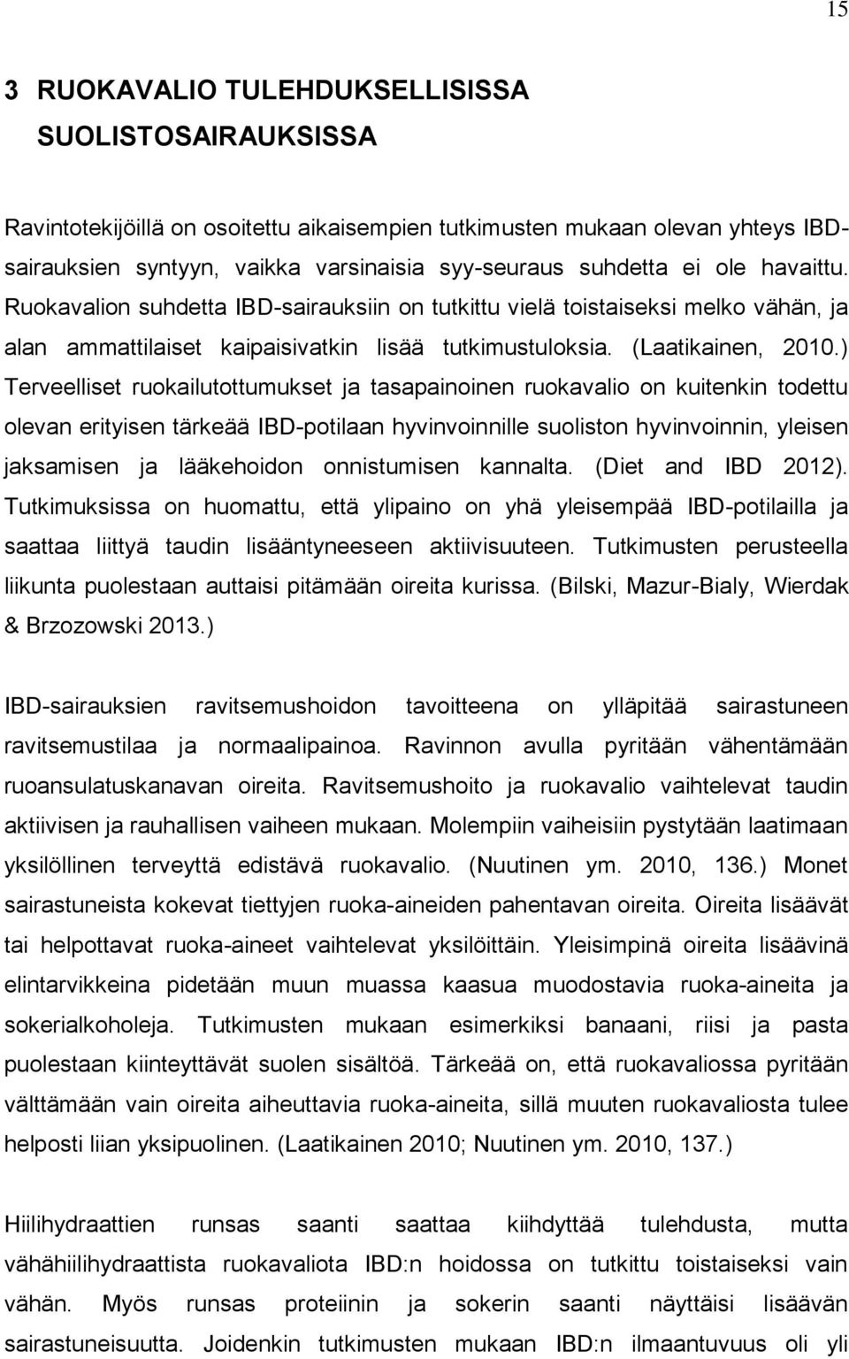 ) Terveelliset ruokailutottumukset ja tasapainoinen ruokavalio on kuitenkin todettu olevan erityisen tärkeää IBD-potilaan hyvinvoinnille suoliston hyvinvoinnin, yleisen jaksamisen ja lääkehoidon