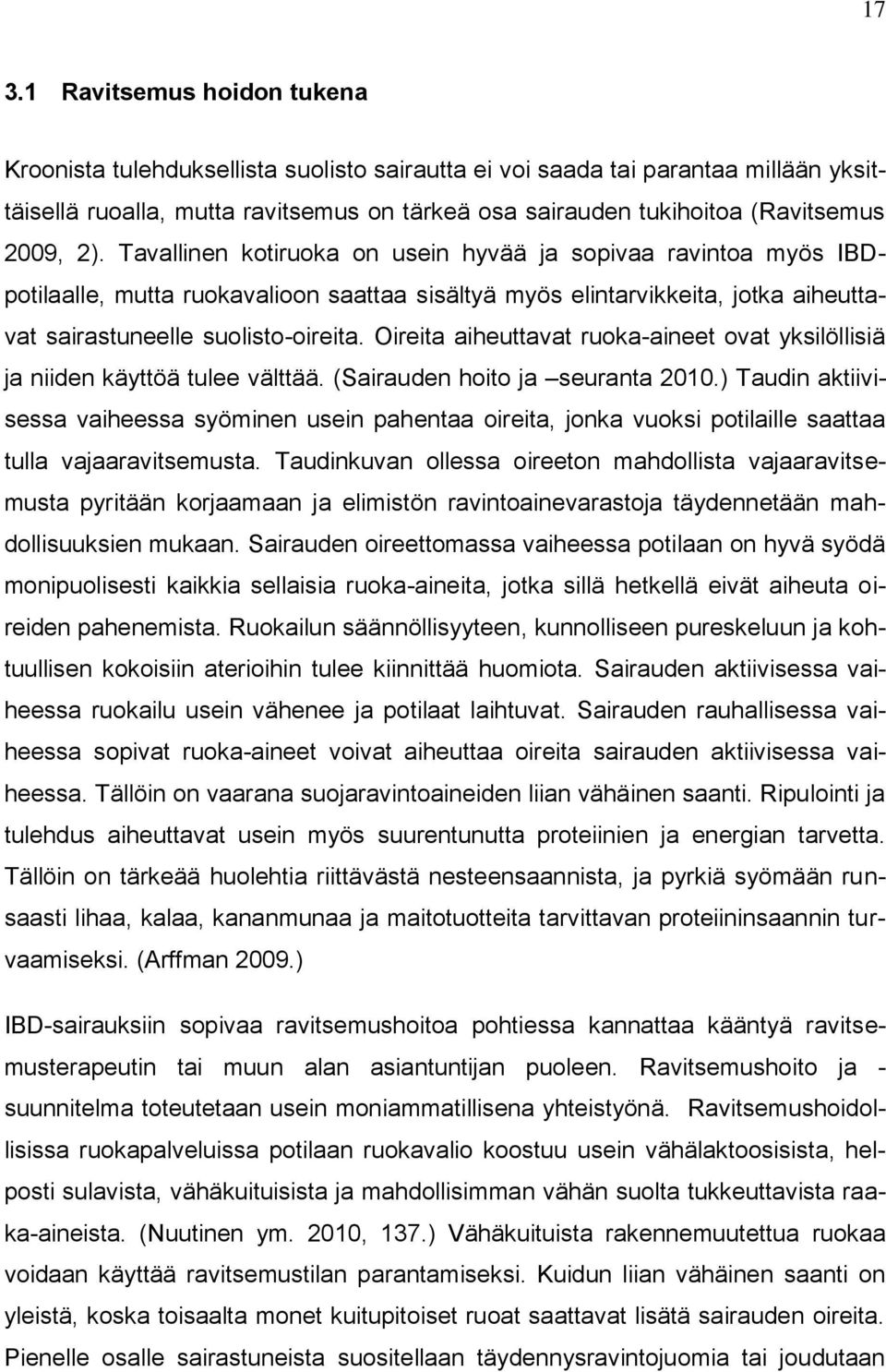 Oireita aiheuttavat ruoka-aineet ovat yksilöllisiä ja niiden käyttöä tulee välttää. (Sairauden hoito ja seuranta 2010.