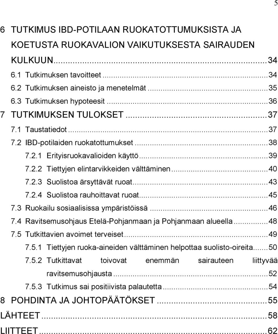 .. 40 7.2.3 Suolistoa ärsyttävät ruoat... 43 7.2.4 Suolistoa rauhoittavat ruoat... 45 7.3 Ruokailu sosiaalisissa ympäristöissä... 46 7.4 Ravitsemusohjaus Etelä-Pohjanmaan ja Pohjanmaan alueella... 48 7.