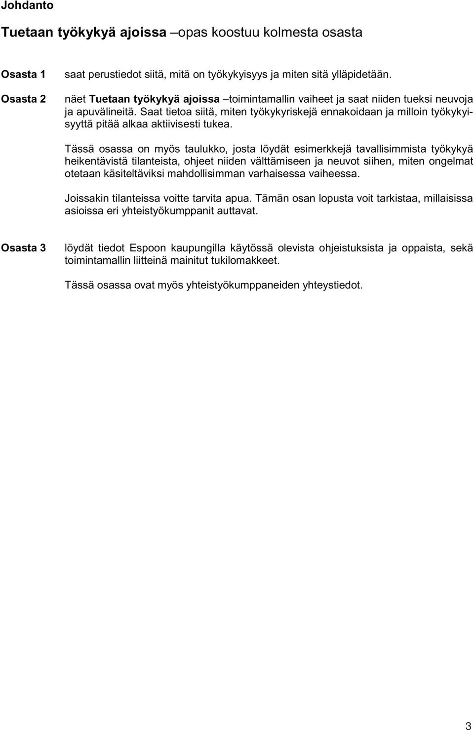 Saat tietoa siitä, miten työkykyriskejä ennakoidaan ja milloin työkykyisyyttä pitää alkaa aktiivisesti tukea.