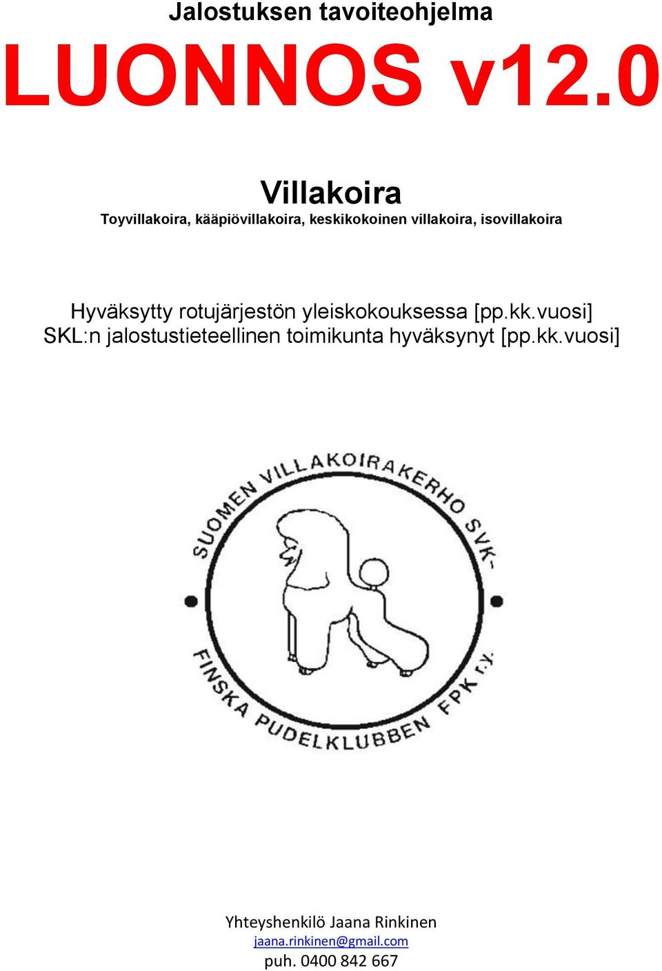 isovillakoira Hyväksytty rotujärjestön yleiskokouksessa [pp.kk.