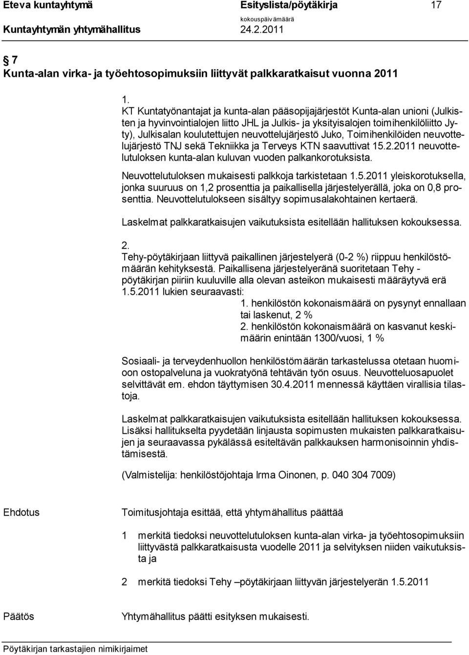 neuvottelujärjestö Juko, Toimihenkilöiden neuvottelujärjestö TNJ sekä Tekniikka ja Terveys KTN saavuttivat 15.2.2011 neuvottelutuloksen kunta-alan kuluvan vuoden palkankorotuksista.