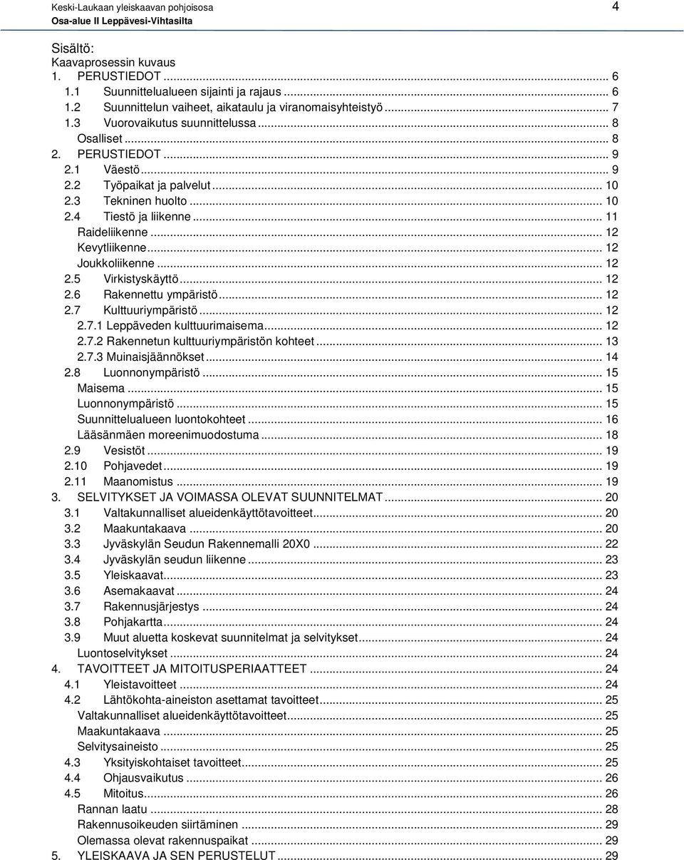 .. 12 Kevytliikenne... 12 Joukkoliikenne... 12 2.5 Virkistyskäyttö... 12 2.6 Rakennettu ympäristö... 12 2.7 Kulttuuriympäristö... 12 2.7.1 Leppäveden kulttuurimaisema... 12 2.7.2 Rakennetun kulttuuriympäristön kohteet.