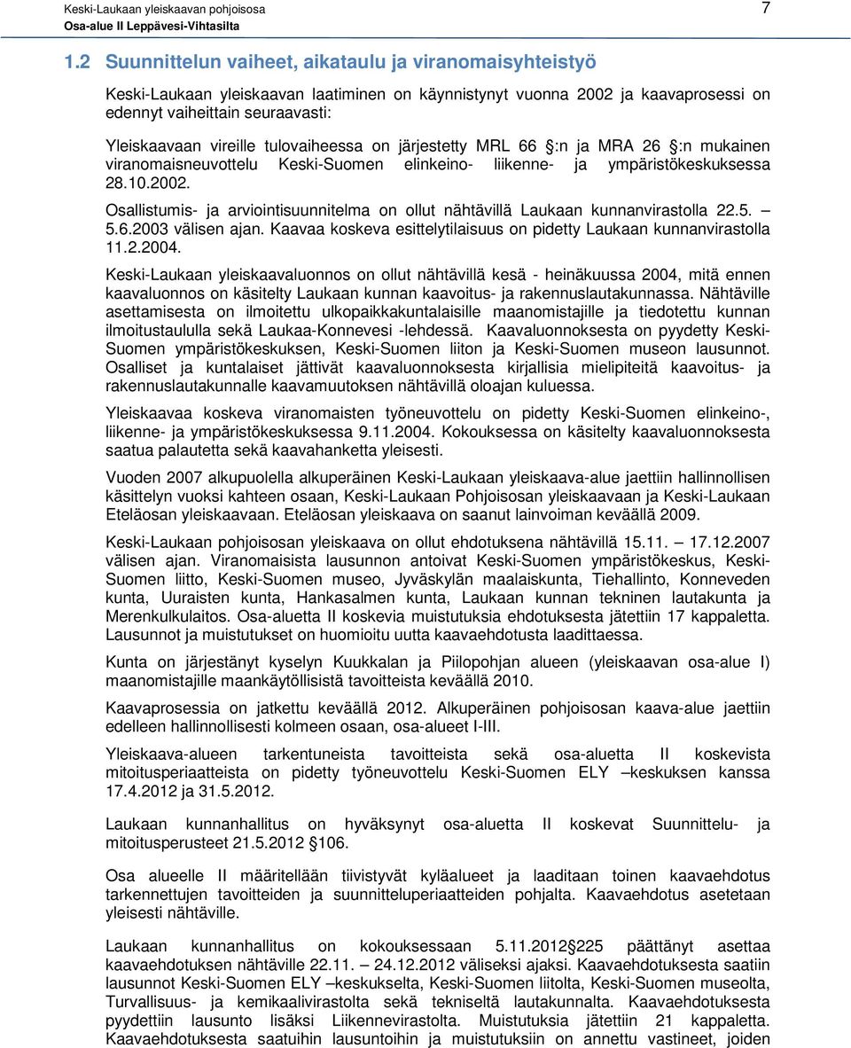 tulovaiheessa on järjestetty MRL 66 :n ja MRA 26 :n mukainen viranomaisneuvottelu Keski-Suomen elinkeino- liikenne- ja ympäristökeskuksessa 28.10.2002.