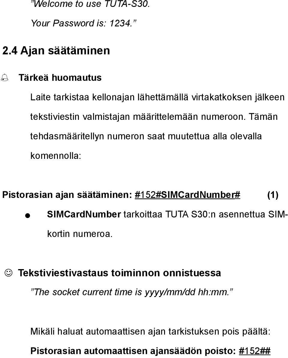 Tämän tehdasmääritellyn numeron saat muutettua alla olevalla komennolla: Pistorasian ajan säätäminen: #152#SIMCardNumber# (1) SIMCardNumber