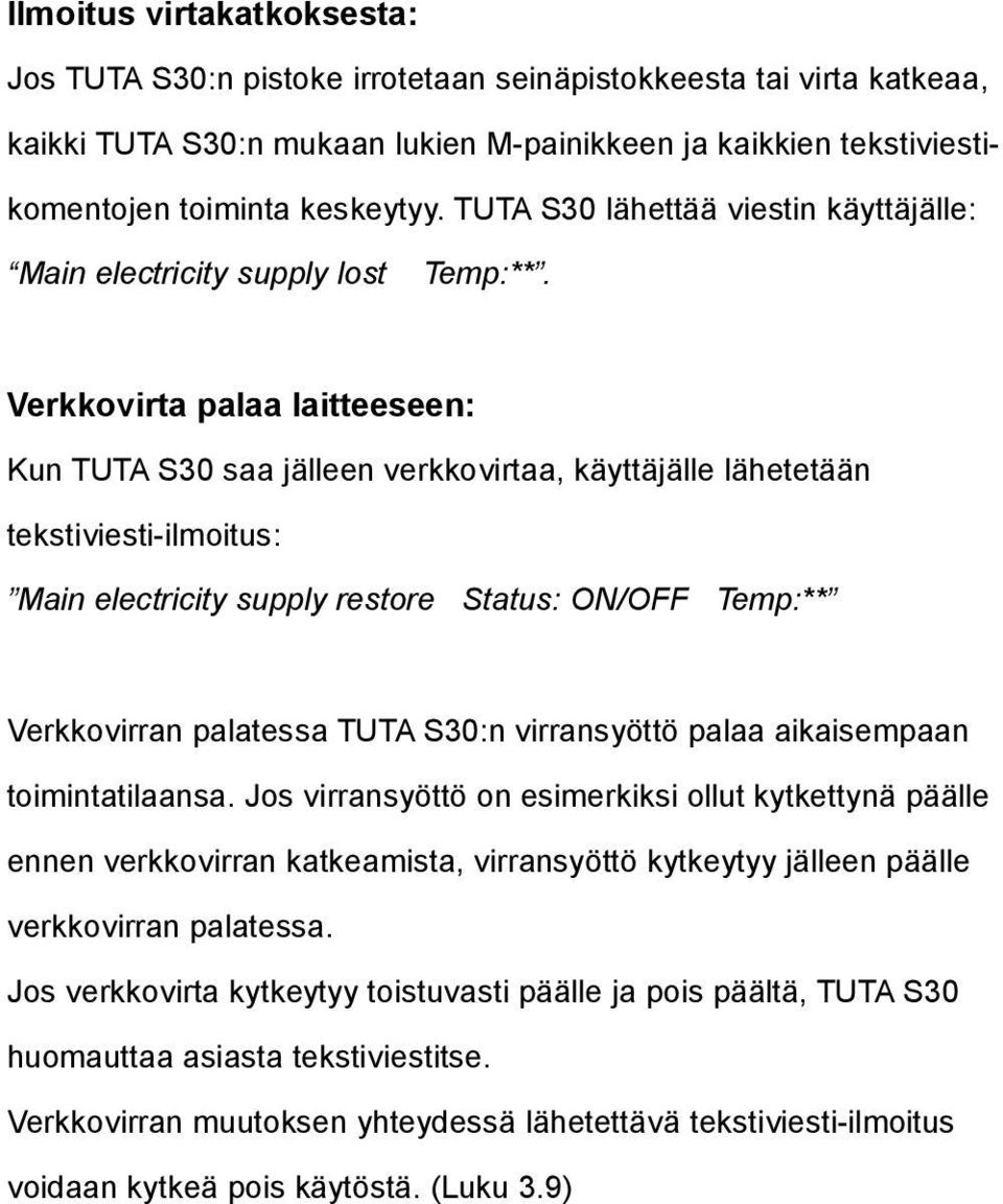 Verkkovirta palaa laitteeseen: Kun TUTA S30 saa jälleen verkkovirtaa, käyttäjälle lähetetään tekstiviesti-ilmoitus: Main electricity supply restore Status: ON/OFF Temp:** Verkkovirran palatessa TUTA