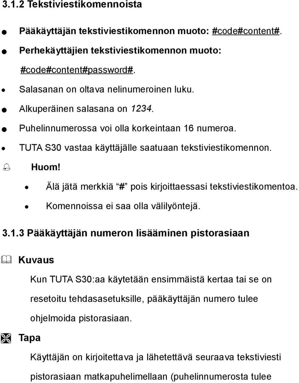 Älä jätä merkkiä # pois kirjoittaessasi tekstiviestikomentoa. Komennoissa ei saa olla välilyöntejä. 3.1.