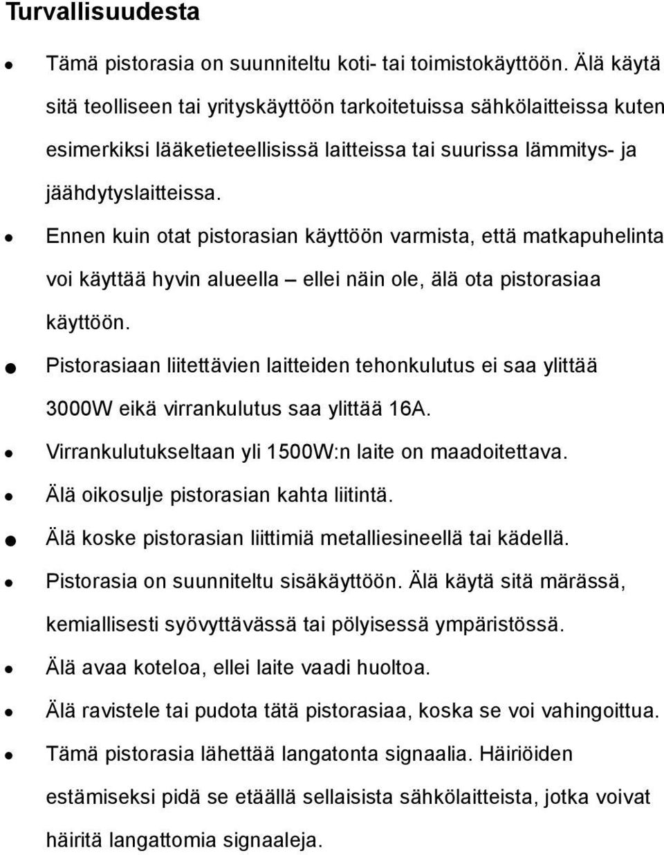 Ennen kuin otat pistorasian käyttöön varmista, että matkapuhelinta voi käyttää hyvin alueella ellei näin ole, älä ota pistorasiaa käyttöön.