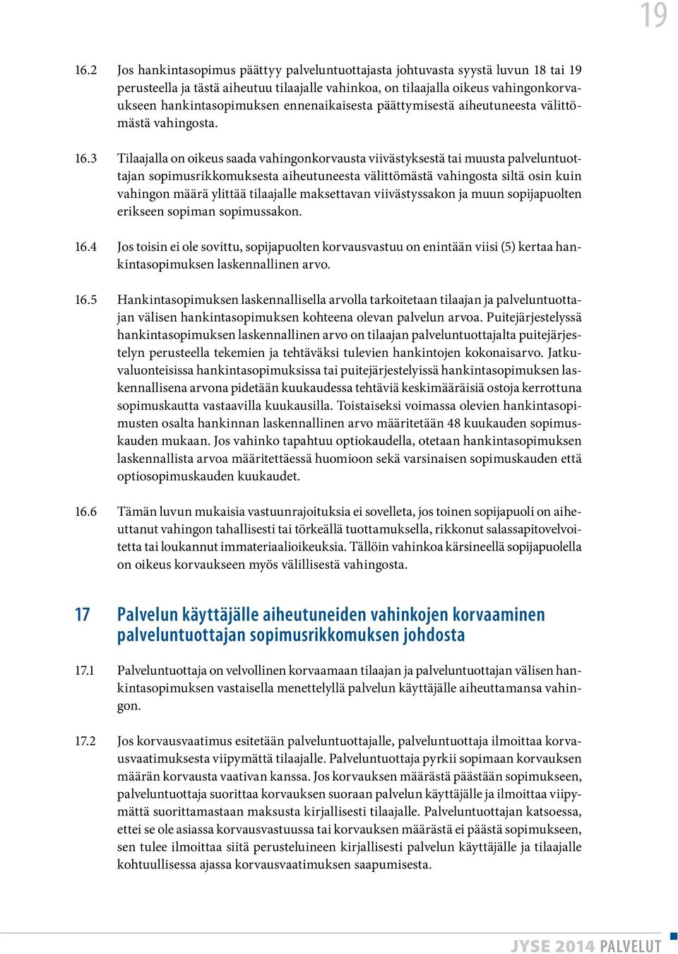 ennenaikaisesta päättymisestä aiheutuneesta välittömästä vahingosta. 16.