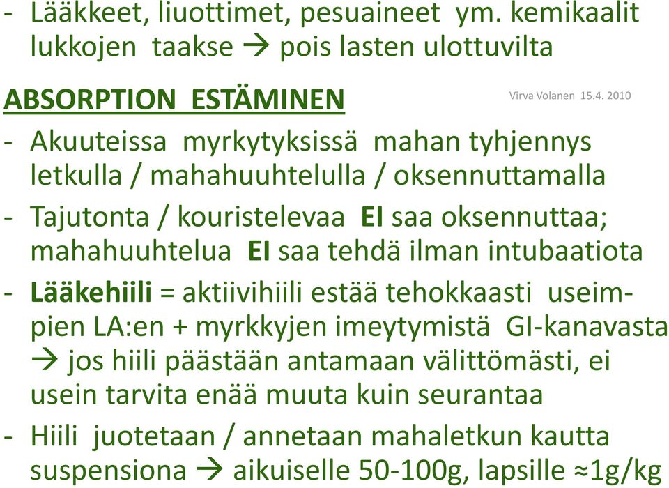 / oksennuttamalla - Tajutonta / kouristelevaa EI saa oksennuttaa; mahahuuhtelua EI saa tehdä ilman intubaatiota - Lääkehiili = aktiivihiili