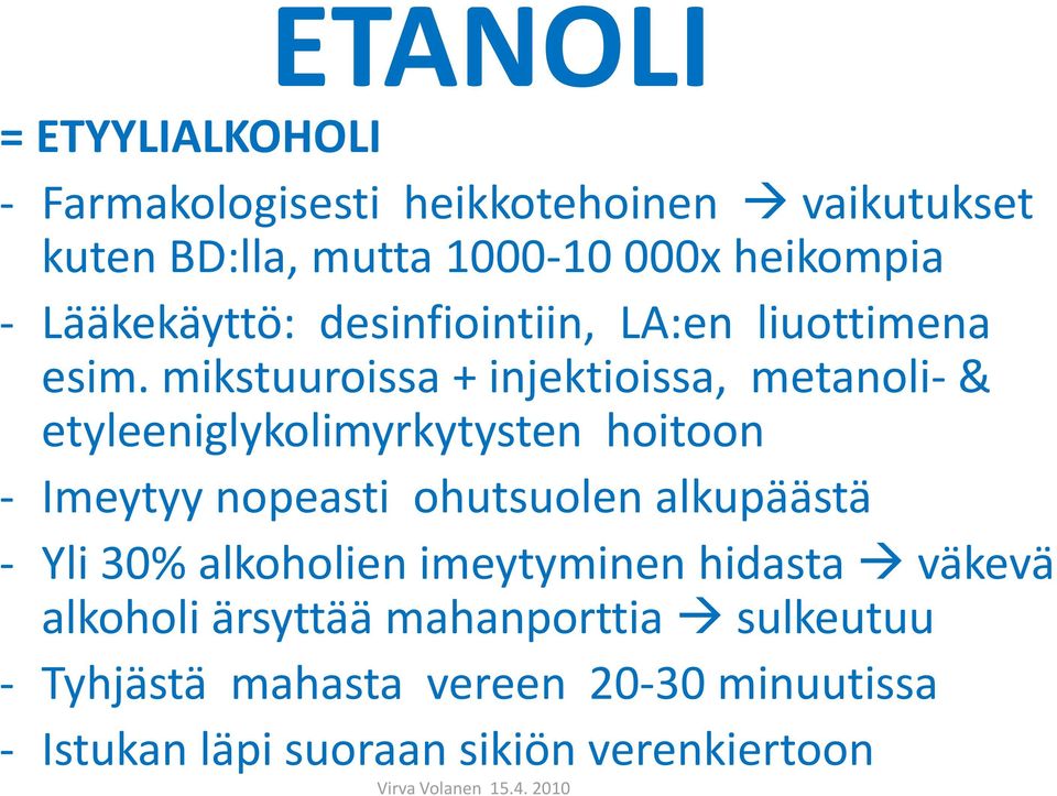 mikstuuroissa + injektioissa, metanoli- & etyleeniglykolimyrkytysten hoitoon - Imeytyy nopeasti ohutsuolen