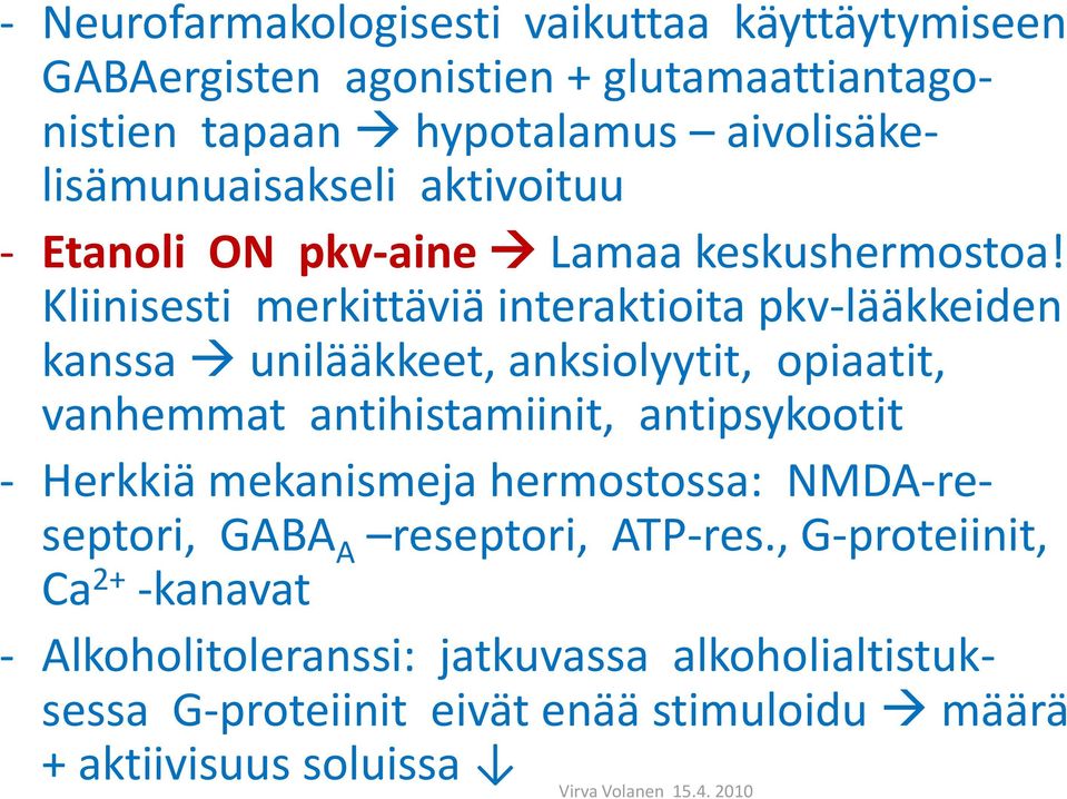 Kliinisesti merkittäviä interaktioita pkv-lääkkeiden kanssa unilääkkeet, anksiolyytit, opiaatit, vanhemmat antihistamiinit, antipsykootit -