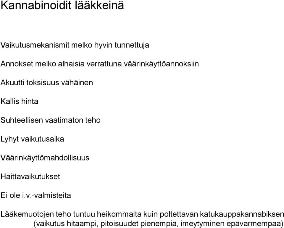 vaikutusaika Väärinkäyttömahdollisuus Haittavaikutukset Ei ole i.v.-valmisteita Lääkemuotojen teho tuntuu