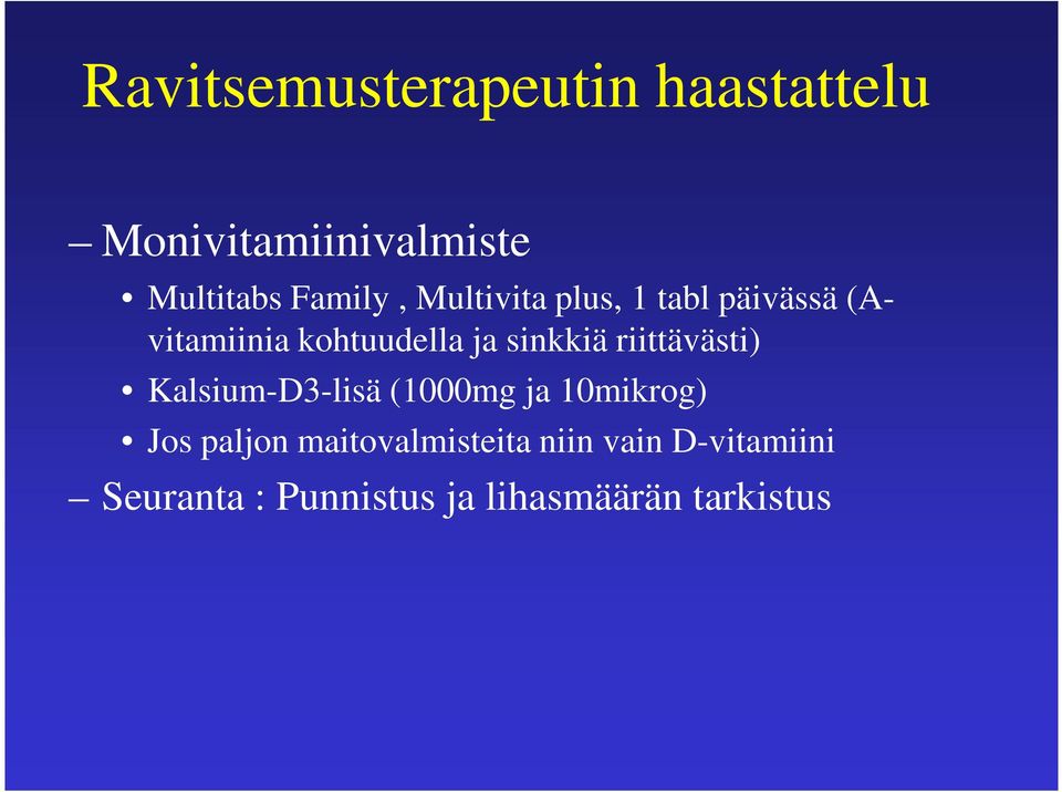 sinkkiä riittävästi) Kalsium-D3-lisä (1000mg ja 10mikrog) Jos paljon