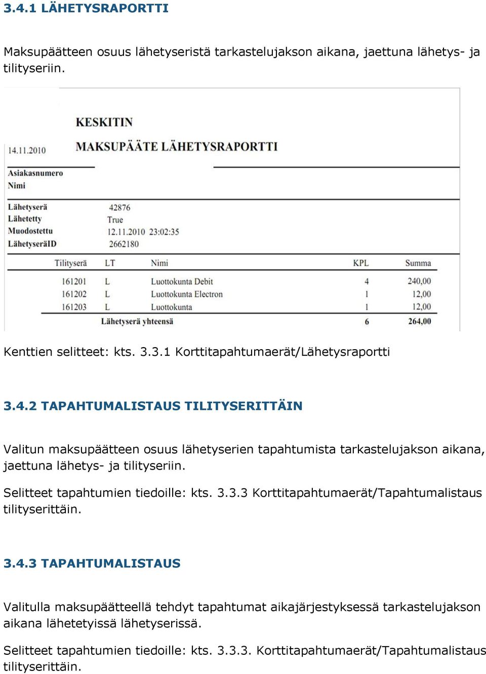 Selitteet tapahtumien tiedoille: kts. 3.3.3 Korttitapahtumaerät/Tapahtumalistaus tilityserittäin. 3.4.