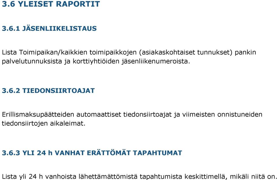 2 TIEDONSIIRTOAJAT Erillismaksupäätteiden automaattiset tiedonsiirtoajat ja viimeisten onnistuneiden