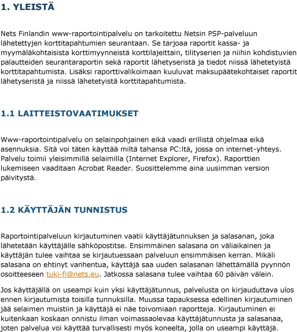 lähetetyistä korttitapahtumista. Lisäksi raporttivalikoimaan kuuluvat maksupäätekohtaiset raportit lähetyseristä ja niissä lähetetyistä korttitapahtumista. 1.