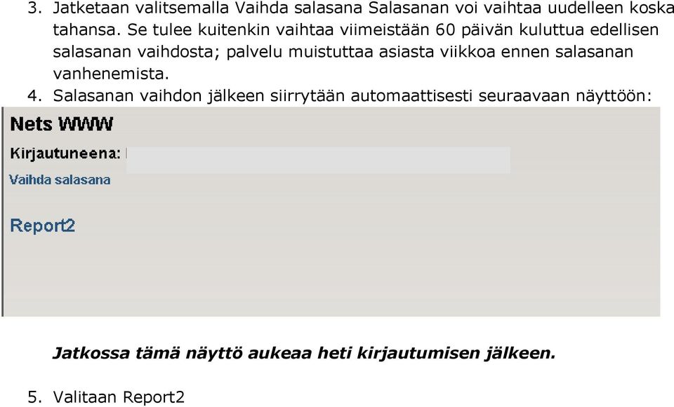 muistuttaa asiasta viikkoa ennen salasanan vanhenemista. 4.