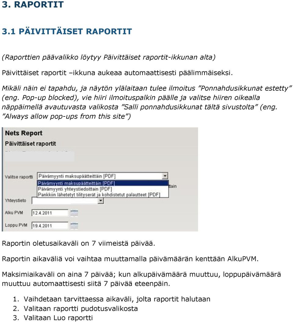 Pop-up blocked), vie hiiri ilmoituspalkin päälle ja valitse hiiren oikealla näppäimellä avautuvasta valikosta Salli ponnahdusikkunat tältä sivustolta (eng.