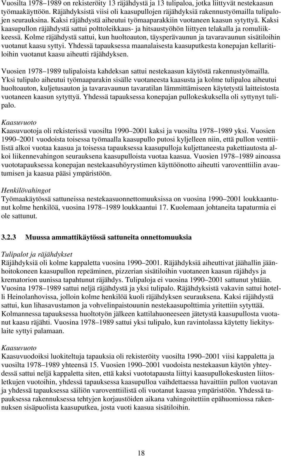 Kaksi kaasupullon räjähdystä sattui polttoleikkaus- ja hitsaustyöhön liittyen telakalla ja romuliikkeessä.