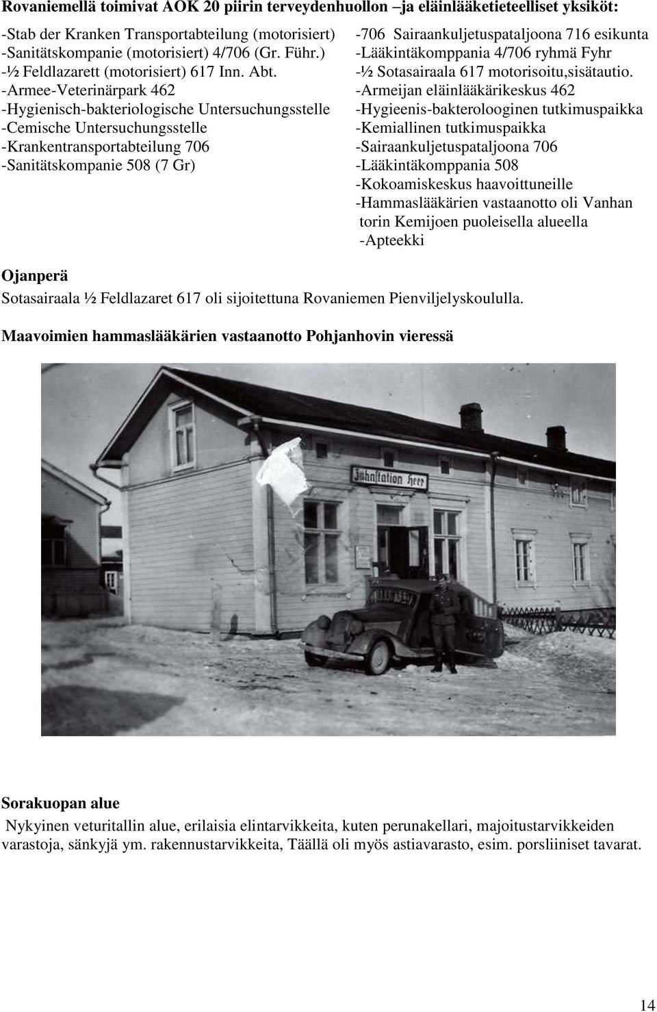 -Armee-Veterinärpark 462 -Armeijan eläinlääkärikeskus 462 -Hygienisch-bakteriologische Untersuchungsstelle -Hygieenis-bakterolooginen tutkimuspaikka -Cemische Untersuchungsstelle -Kemiallinen