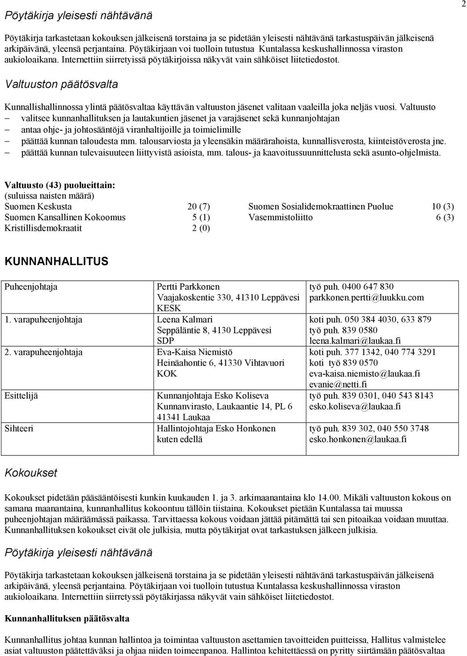 Valtuuston päätösvalta Kunnallishallinnossa ylintä päätösvaltaa käyttävän valtuuston jäsenet valitaan vaaleilla joka neljäs vuosi.