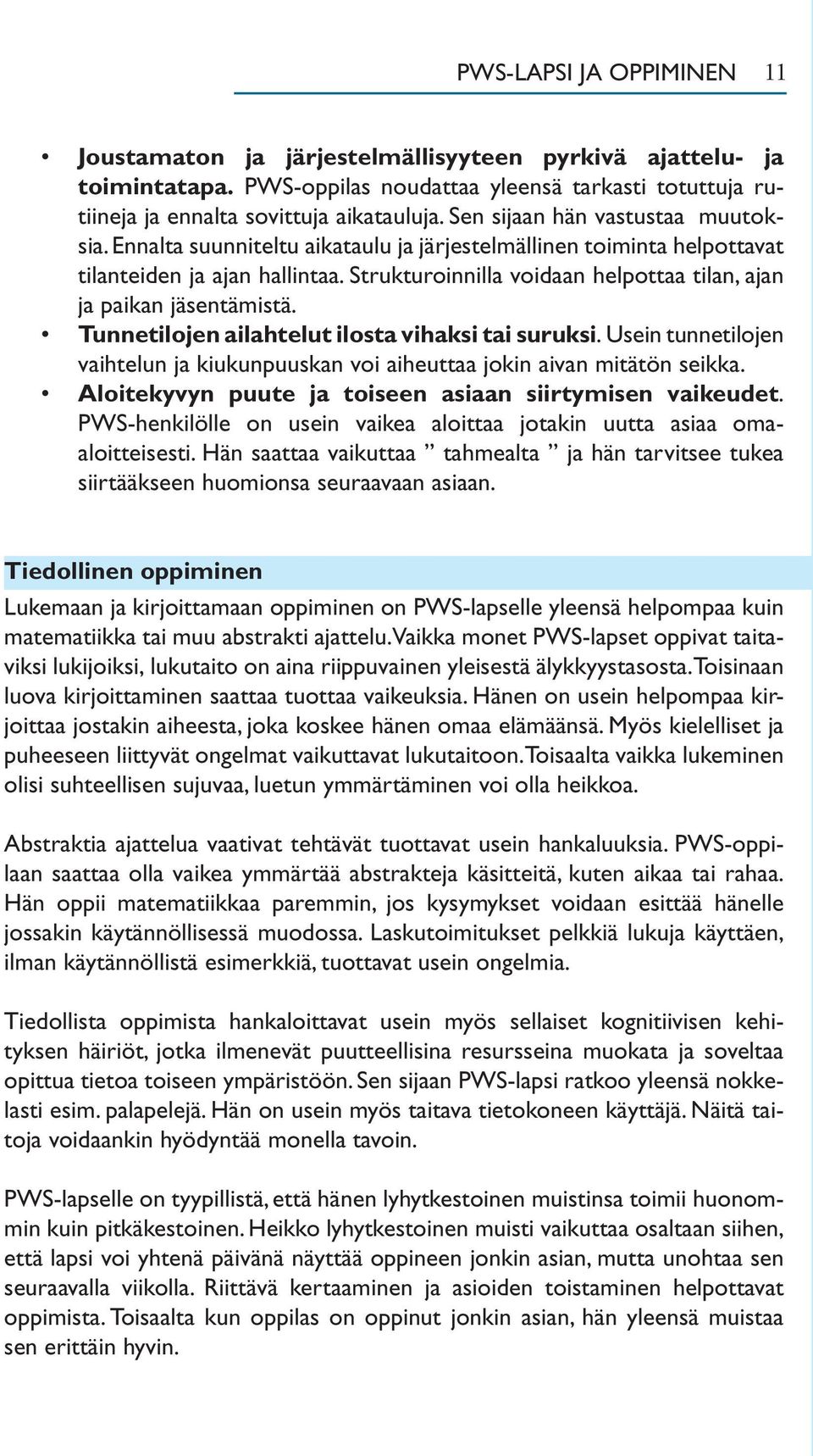 Strukturoinnilla voidaan helpottaa tilan, ajan ja paikan jäsentämistä. Tunnetilojen ailahtelut ilosta vihaksi tai suruksi.