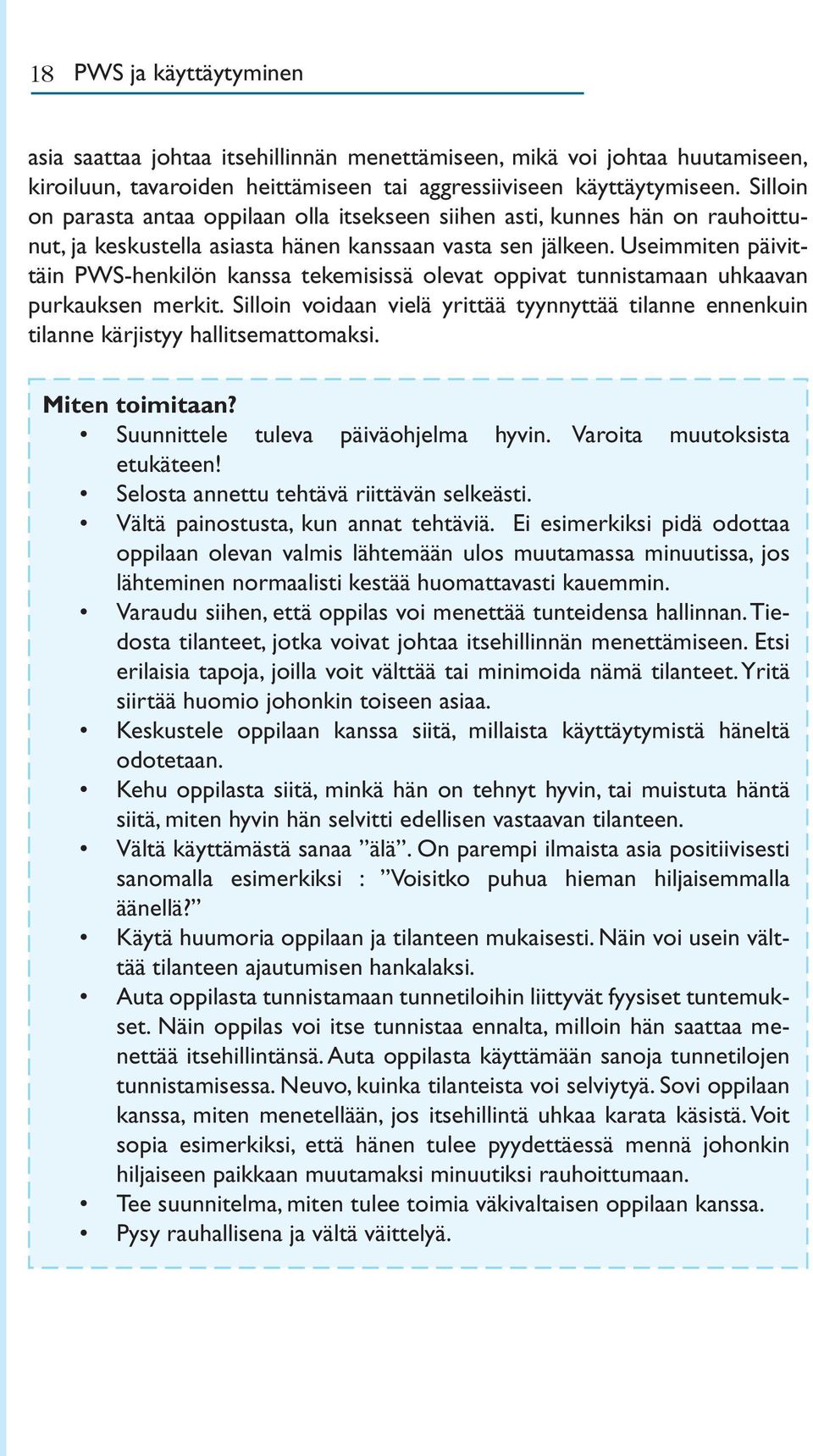 Useimmiten päivittäin PWS-henkilön kanssa tekemisissä olevat oppivat tunnistamaan uhkaavan purkauksen merkit.