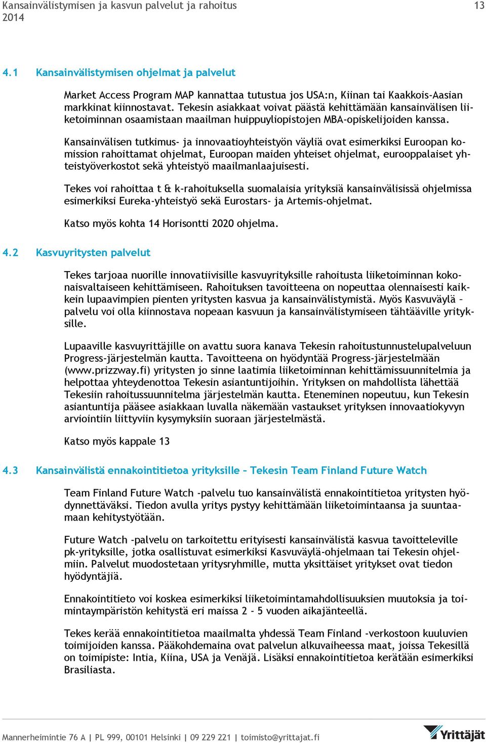 Tekesin asiakkaat voivat päästä kehittämään kansainvälisen liiketoiminnan osaamistaan maailman huippuyliopistojen MBA-opiskelijoiden kanssa.