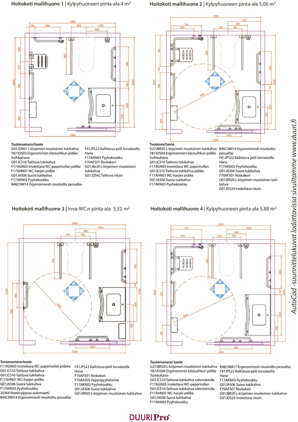 Y87JOS04 Ergonominen käsisuihkun pidike F17AGN03 Irrotettava WC-paperirullan pidike B46CNM14 Ergonomisesti muotoiltu pesuallas G01JAS04 Suora tukikahva G01JBR20 L-kirjaimen muotoinen tukikahva