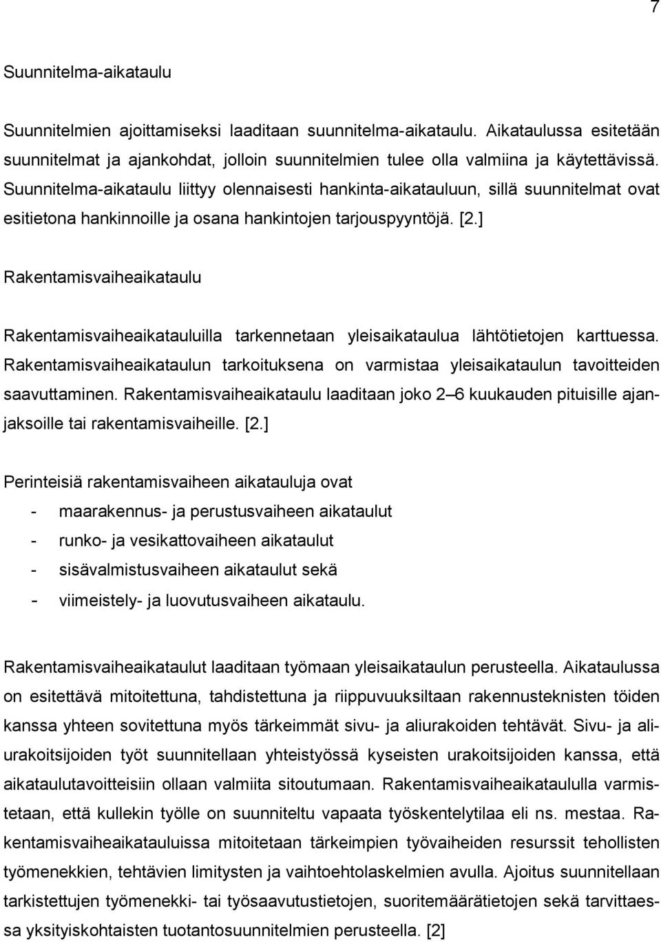 ] Rakentamisvaiheaikataulu Rakentamisvaiheaikatauluilla tarkennetaan yleisaikataulua lähtötietojen karttuessa.