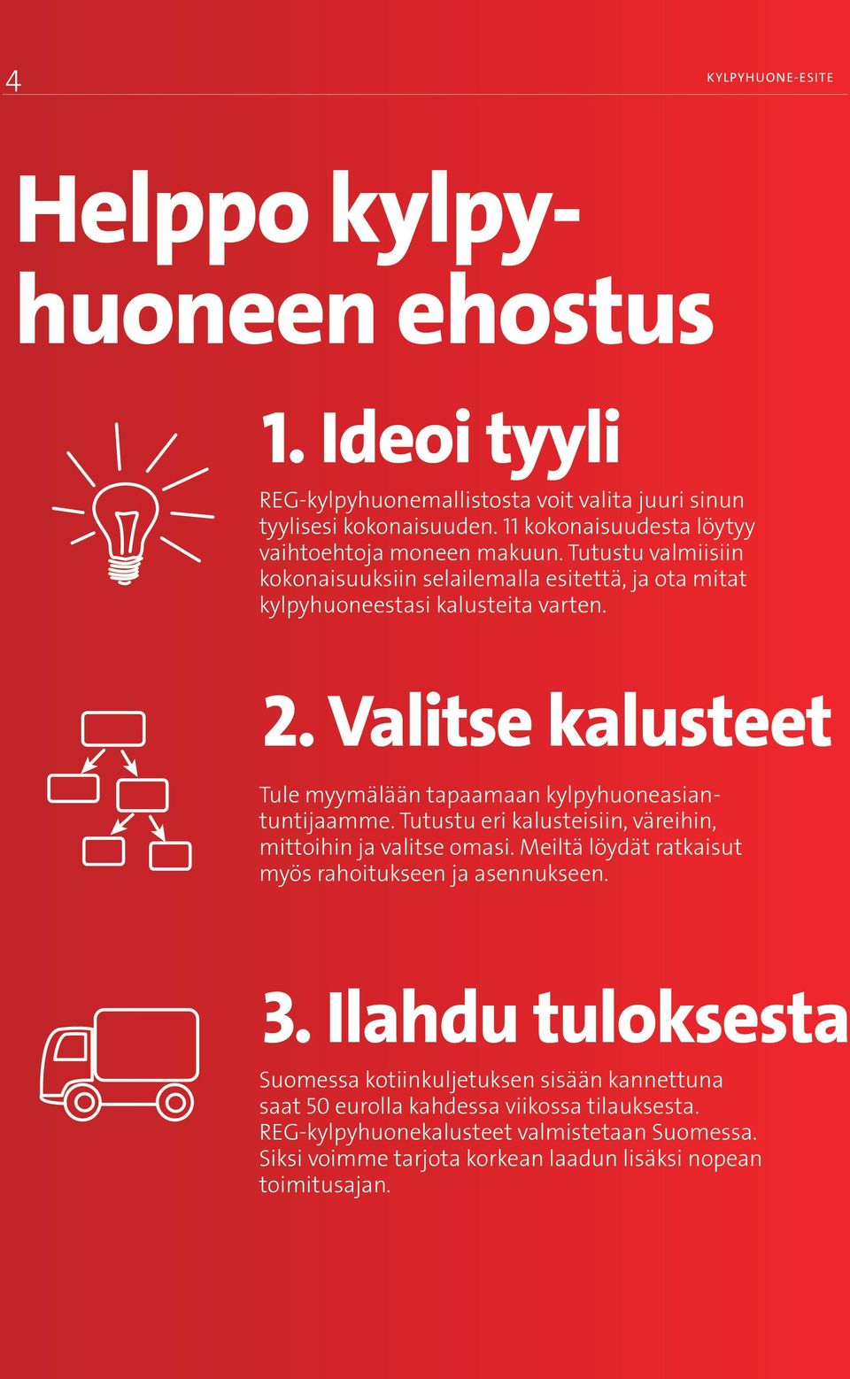 Valitse kalusteet Tule myymälään tapaamaan kylpyhuoneasiantuntijaamme. Tutustu eri kalusteisiin, väreihin, mittoihin ja valitse omasi.