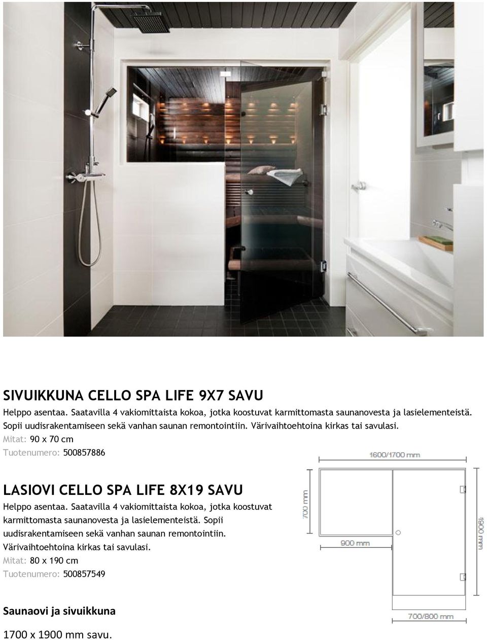 Mitat: 90 x 70 cm Tuotenumero: 500857886 LASIOVI CELLO SPA LIFE 8X19 SAVU Helppo asentaa.