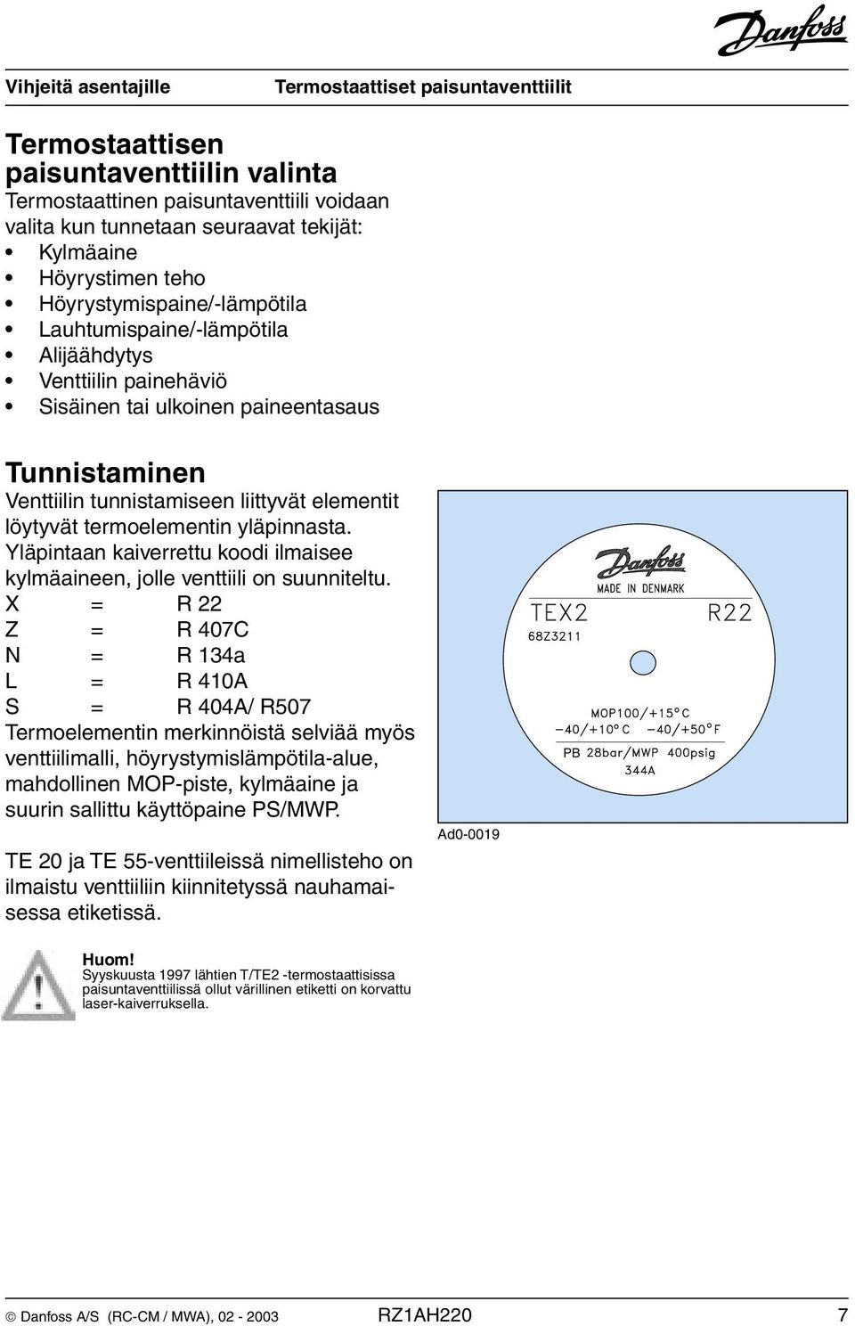 Yläpintaan kaiverrettu koodi ilmaisee kylmäaineen, jolle venttiili on suunniteltu.