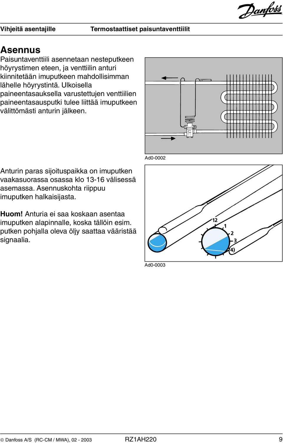 Ad0-0002 Anturin paras sijoituspaikka on imuputken vaakasuorassa osassa klo 13-16 välisessä asemassa. Asennuskohta riippuu imuputken halkaisijasta. Huom!