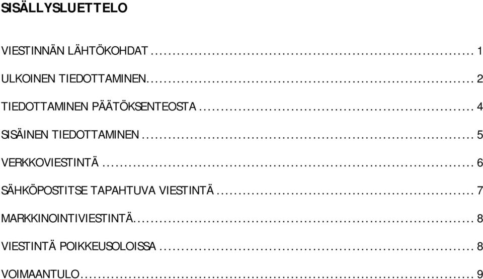 .. 5 VERKKOVIESTINTÄ... 6 SÄHKÖPOSTITSE TAPAHTUVA VIESTINTÄ.