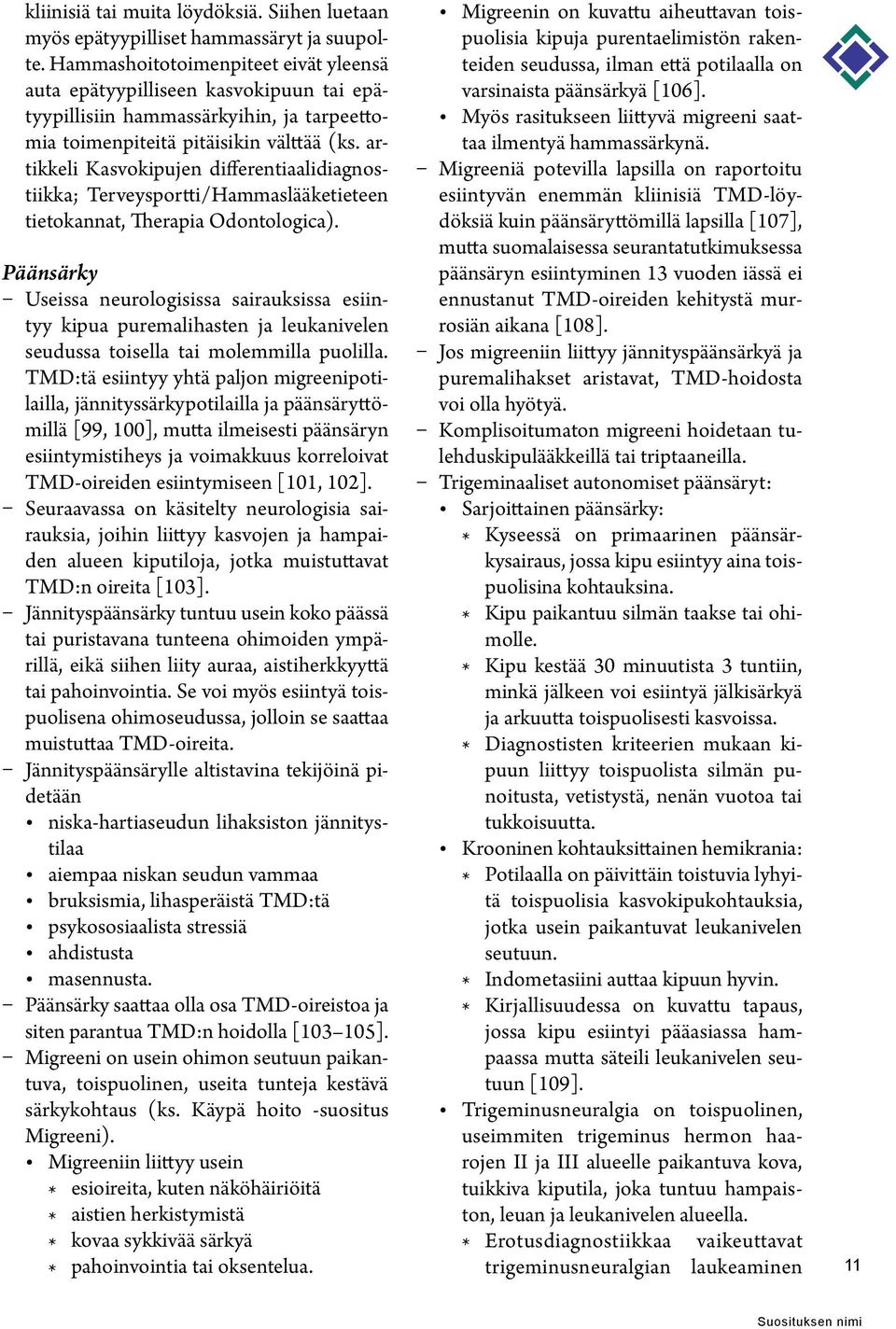 artikkeli Kasvokipujen differentiaalidiagnostiikka; Terveysportti/Hammaslääketieteen tietokannat, Therapia Odontologica).